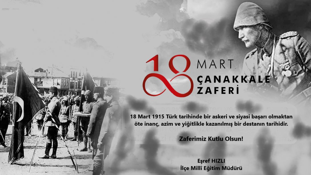 İlçe Milli Eğitim Müdürümüz Eşref HIZLI'nın 18 Mart Çanakkale Zaferi ve Şehitleri Anma Günü Mesajı 