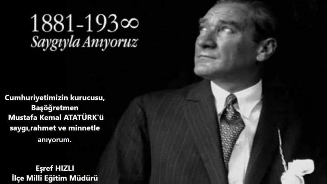 İlçe Milli Eğitim Müdürümüz Eşref HIZLI'nın 10 Kasım Atatürk'ü Anma Günü Mesajı 