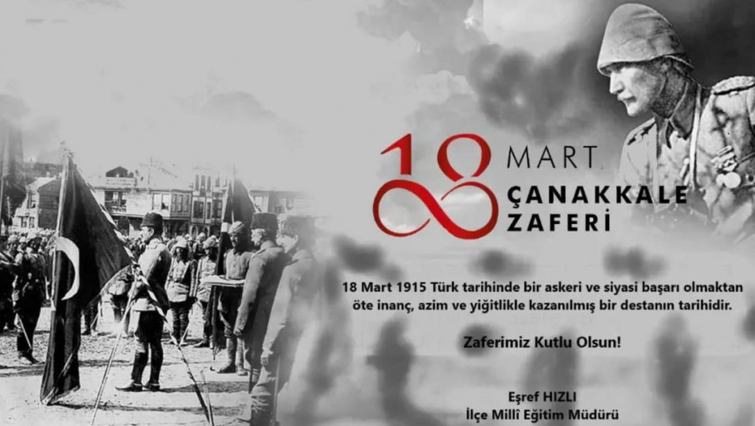 İlçe Milli Eğitim Müdürümüz Sayın Eşref HIZLI'nın 18 Mart Çanakkale Zaferi ve Şehitleri Anma Günü Mesajı